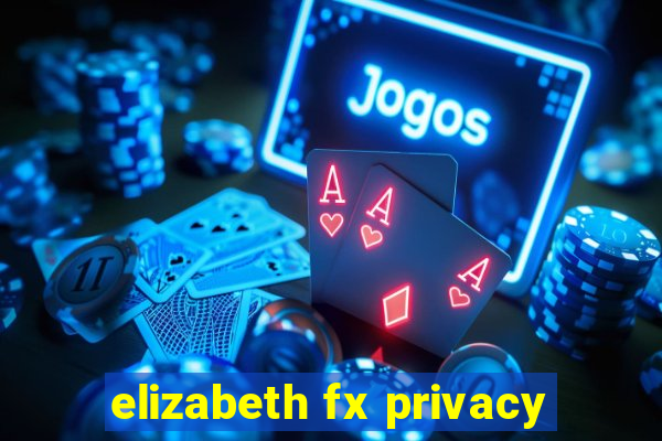 elizabeth fx privacy